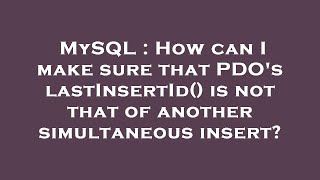 MySQL : How can I make sure that PDO's lastInsertId() is not that of another simultaneous insert?