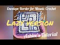 Envelope Border for Mosaic Crochet, Ashlee's lazy way