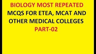 BIOLOGY/ MOST REPEATED MCQS/ ETEA, MCAT AND FOR OTHER MEDICAL COLLEGES ENTRANCE TESTS/ PART-02