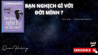 Bạn đang nghịch gì với đời mình - Krishnamurti | Sách nói Full