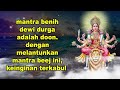 Mantra benih Dewi Durga adalah Doon  Dengan melantunkan Mantra Beej ini, keinginan terk