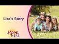 Lisa Briggs' Story | Hope is Here