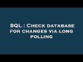 SQL : Check database for changes via long polling