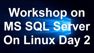 Workshop on MS SQL Server On Linux Day 2