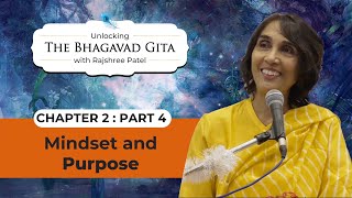 Mindset and Purpose | Chapter 2 - Part 4 | Unlocking Bhagavad Gita with Rajshree Patel