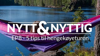 5 Tips til Hengekøyeturen - Nytt og nyttig  Ep8