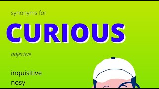Synonyms For Curious, inquisitive, nosy, interested, eager to know, inquiring, intrigued