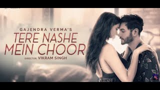 Gajendra Verma |Tere Nashe Mein Choor|Official Video