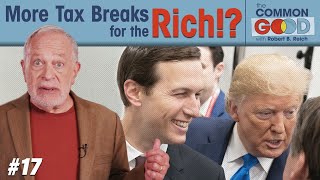 Jared Kushner \u0026 Co. Just Got a $160 Billion Tax Windfall | Robert Reich