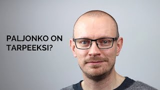 Paljonko on tarpeeksi?