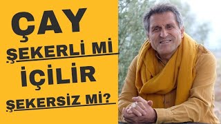 ÇAY ŞEKERLİ Mİ İÇİLİR ŞEKERSİZ Mİ İÇİLMELİ / ŞEKERLİ ÇAY MI ŞEKERSİZ MI ÇAY FAYDALI