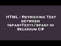 HTML : Retrieving Text between  span Text /span  in Selenium C#