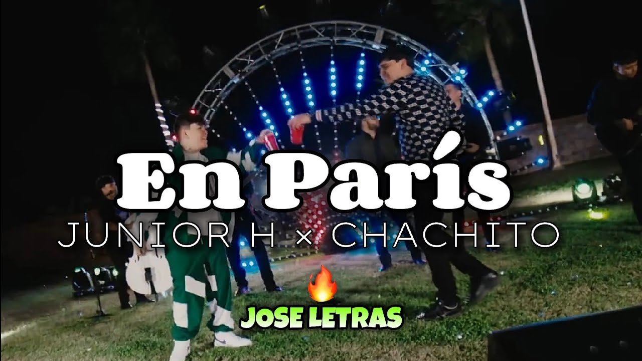 En París Junior H El Chachito Letra Lyrics Jose Letras Youtube
