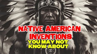 10 Native American Innovations - The Untold Story Native Inventions That Shaped History #history
