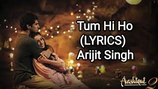 Tum Hi Ho(LYRICS)| Arijit Singh, Mithoon| Aashiqui 2| Aditya Roy Kapoor, Shraddha Kapoor.
