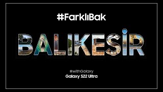 #TeamGalaxy ile Balıkesir'e #FarklıBak | #GalaxyS22 Ultra - Halil Bekar | Samsung