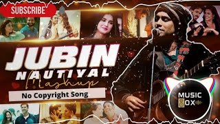 Jubin Nautial Mashup 2021 | No Copyright Music 🎶 | Hindi Song Bollywood Song 🎵   Love The Music 🎵