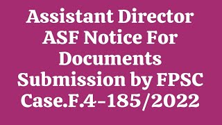 Documents Submission Notice For Assistant Director ASF by FPSC I Case.F.4-185/2022