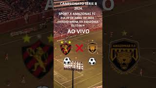 SPORT X AMAZONAS FC DIA 20 DE ABRIL  DE 2024 AO VIVO