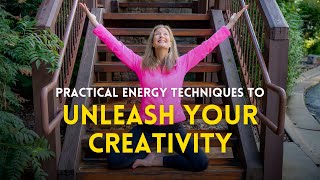 Practical Energy Techniques to Unleash Your Creativity