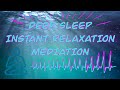 Deep Sleep | Instant Relaxing | Meditation