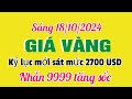 Giá vàng hôm nay 9999 ngày 18 tháng 10 năm 2024- GIÁ VÀNG MỚI NHẤT- Giá vàng nhẫn 9999 mới nhất