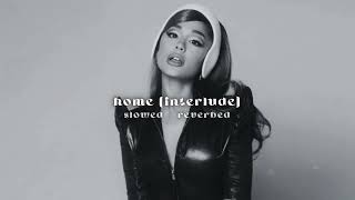 home (interlude) — ariana grande ﹝slowed + reverb﹞ ☁️🎞️