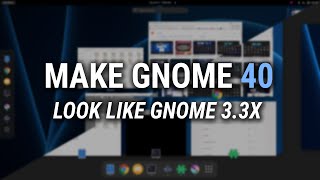 How To Make GNOME 40 Feel Like GNOME 3