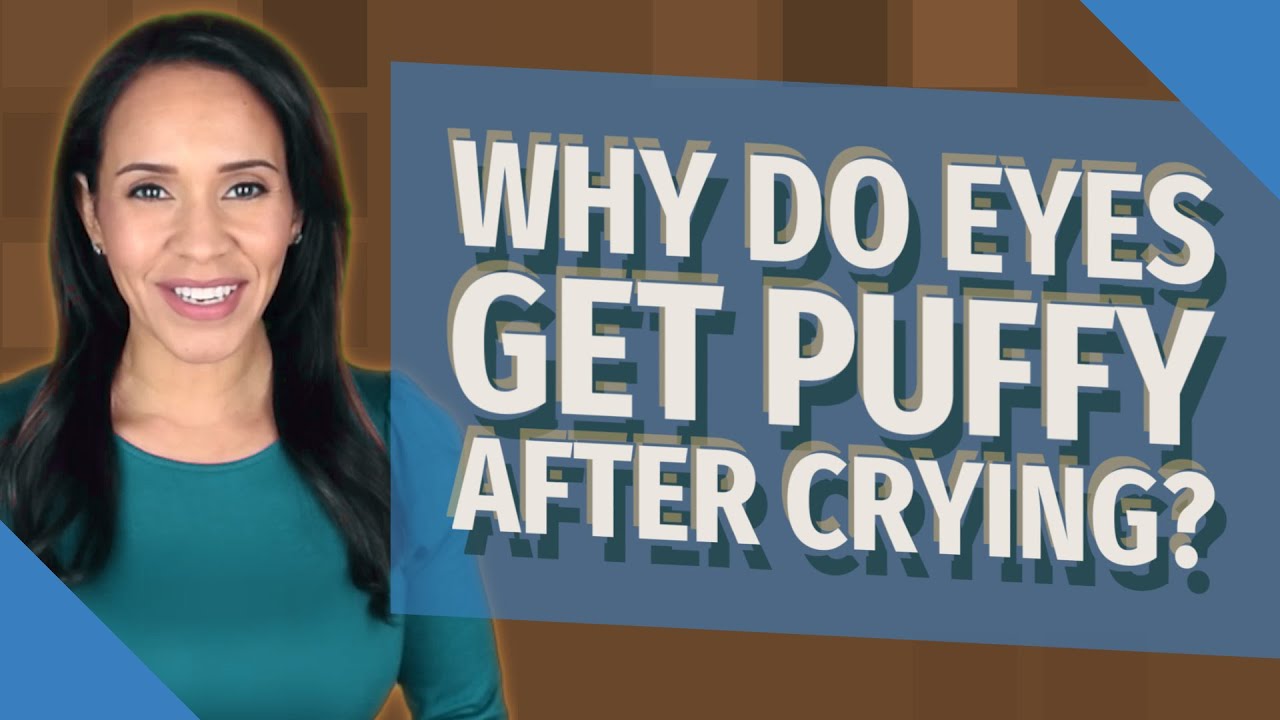 Why Do Eyes Get Puffy After Crying Youtube Why Do Eyes Get Puffy After Crying Youtube