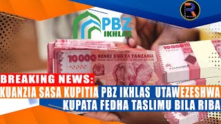 #LIVE🔴BREAKING: KUANZIA SASA KUPITIA PBZ IKHLAS  UTAWEZESHWA KUPATA FEDHA TASLIMU BILA RIBA