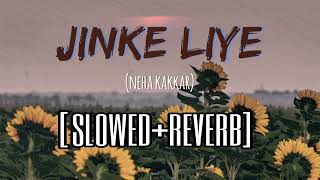 Jinke Liye Slowed+Reverb | Neha Kakkar | Bpraak | Jaani | Lofi