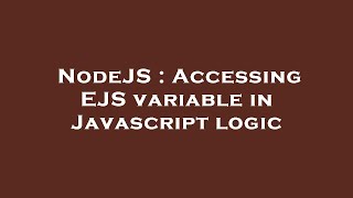NodeJS : Accessing EJS variable in Javascript logic