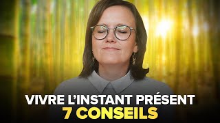 COMMENT VIVRE DANS L'INSTANT PRÉSENT ? [7 FAÇONS]