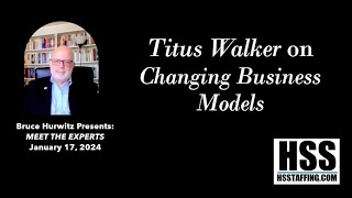 Bruce Hurwitz Presents MEET THE EXPERTS with Titus Walker on Changing Business Models