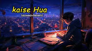 KAISE HUA [SLOWED+REVERB] - FULL SONG l KABIR SINGH l XMRLOFI l @VishalMishraofficial