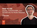 How to use DATEs, TIMESTAMPs, and INTERVALs in Oracle Database