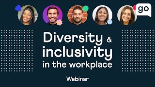 Employer Webinar: How to Create a Diverse and Inclusive Workplace