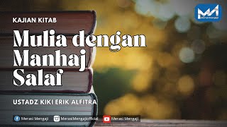 Mulia dengan Manhaj Salaf - Ustadz Kiki Erik ALfitra Hafidzahullah