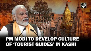 Would like to organise Tourist Guide competition, develop culture of guides in Kashi: PM Modi