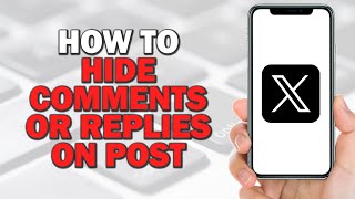 How to Hide Comments or Replies on X Twitter Post (Quick and Easy)
