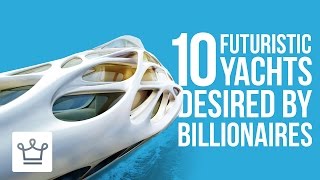10 Futuristic Yachts That Are Every Rich Man’s Dream