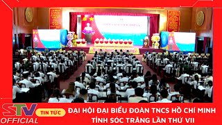 STV - Khai mạc đại hội Đại biểu Đoàn TNCS Hồ Chí Minh tỉnh Sóc Trăng