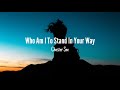 Chester See - Who Am I To Stand In Your Way (Lyrics)