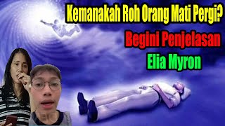 Kemakah Roh Orang Meninggal Pergi Dan Apakah Firdaus Itu Surga Dan Hades Neraka? - Elia Myron