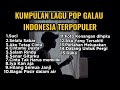 KUMPULAN LAGU POP GALAU INDONESIA TERPOPULER DAN TERBARU 2024 || playlist lagu galau bisa download