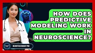 How Does Predictive Modeling Work In Neuroscience? - Neurotech Insight Pro