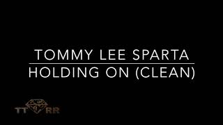 Tommy Lee Sparta - Holding On (TTRR Clean Version)