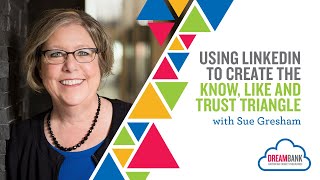 Using LinkedIn to Create the Know, Like and Trust Triangle | DreamBank