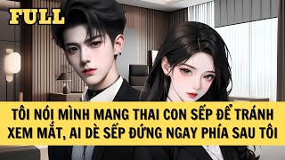 [FULL REVIEW] TÔI NÓI MÌNH MANG THAI CON SẾP ĐỂ TRÁNH XEM MẮT, AI DÈ SẾP ĐỨNG NGAY PHÍA SAU TÔI