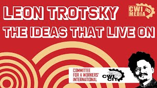 LEON TROTSKY - THE IDEAS THAT LIVE ON